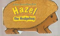 A Baby Animal Board Book : Hazel the Hedgehog