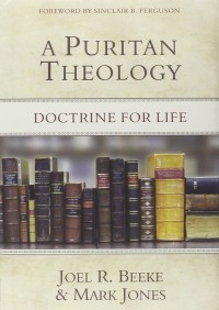Puritan Theology, A: Doctrine For Life