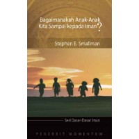 Bagaimanakah Anak-Anak Kita Sampai Kepada Iman?