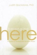 Belonging Here : A Guide for the Spiritually Sensitive Person