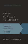 Bondage To Liberty: The Gospel According To Moses, From