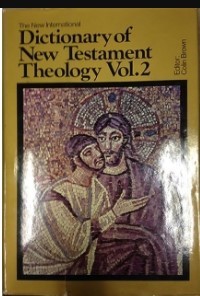 New International Dictionary Of New Testament Theology, The Vol. 2