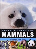 Encyclopedia Of Mammals, The : A Complete Visual Guide