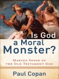 God, a Moral Monster, Is? Makin Sense of the Old Testament God