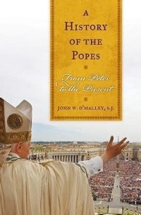 History of the Popes, A: From Peter to the Present