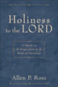 Holiness To The Lord: A Guide To The Exposition Of The Book Of Leviticus
