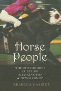 Horse People : Thoroughbred Culture in Lexington & New Market