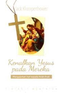 Kenalkan Yesus Pada Mereka : Mengajarkan Injil Kepada Anak-Anak