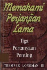 Memahami Perjanjian Lama : Tiga Pertanyaan Penting