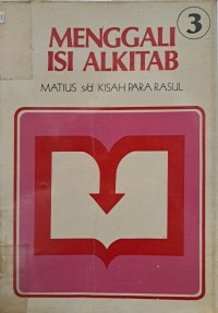 Menggali Isi Alkitab 3: Matius S/D Kisah Para Rasul