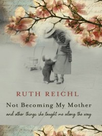 Not Becoming My Mother : and other things she taught ne