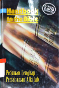 Pedoman Lengkap Pemahaman Alkitab = Handbook To The Bible