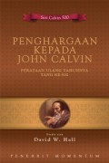 Penghargaan Kepada John Calvin: Perayaan Ulang Tahunnya Yang Ke-500