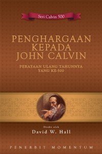 Penghargaan Kepada John Calvin: Perayaan Ulang Tahunnya Yang Ke-500