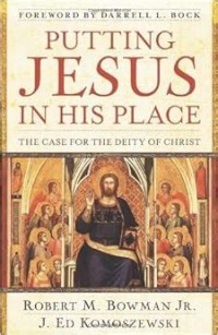 Putting Jesus in His Place: The Case for the Deity of Christ