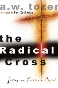 Radical Cross, The. : Living the Passion of Christ