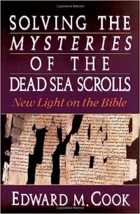 Solving The Mysteries Of The Dead Sea Scrolls : A New Light On The Bible
