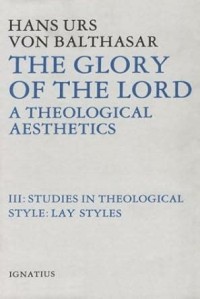 Studies in Theological Style: Lay Styles : A Theological Aesthetics III