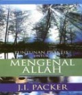 Tuntunan Praktis Untuk Mengenal Allah = Knowing God With Study Guide]