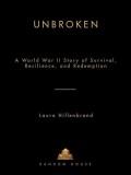 Unbroken : A World War II Story of Survival, Resilience, and Redemption