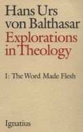 Word Made Flesh, The : Explorations in Theology I