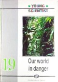 Young Scientist Volume 19 : Our World In Danger